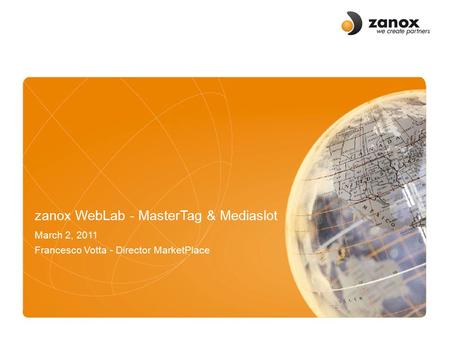 Zanox WebLab - MasterTag & Mediaslot March 2, 2011 Francesco Votta - Director MarketPlace.