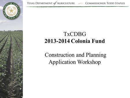 TxCDBG 2013-2014 Colonia Fund Construction and Planning Application Workshop.