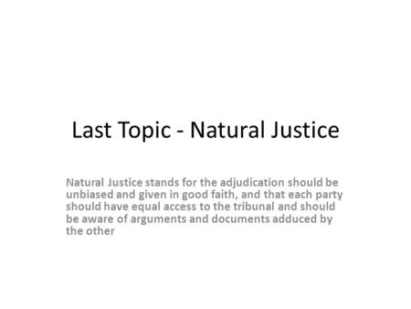 Last Topic - Natural Justice