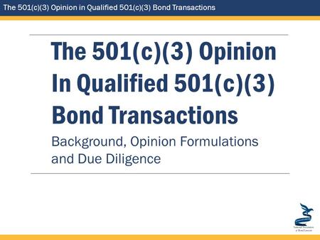 The 501(c)(3) Opinion in Qualified 501(c)(3) Bond Transactions The 501(c)(3) Opinion In Qualified 501(c)(3) Bond Transactions Background, Opinion Formulations.