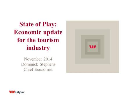 State of Play: Economic update for the tourism industry November 2014 Dominick Stephens Chief Economist.