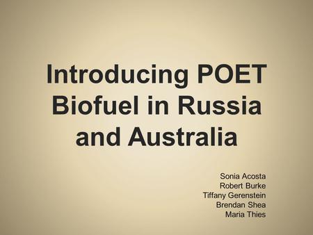 Introducing POET Biofuel in Russia and Australia.