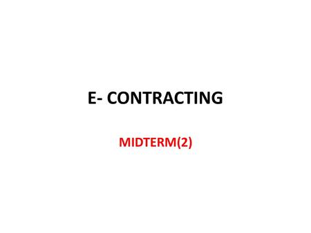 E- CONTRACTING MIDTERM(2). Definition E- Contract- a contract that is entered into in cyberspace and is evidenced only by electronic impulses (such as.
