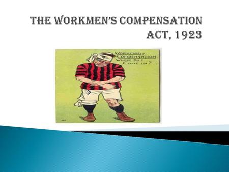  Background  Object of the act  Definition of dependant  Peron liable to pay compensation  Conditions for receiving compensation  injuries  Amount.