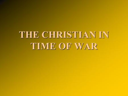 THE CHRISTIAN IN TIME OF WAR. I. GRIEVOUSNESS AND BLESSINGS OF WAR A. “Grievousness of war, ” Isa. 21:13-15 A. “Grievousness of war, ” Isa. 21:13-15 In.