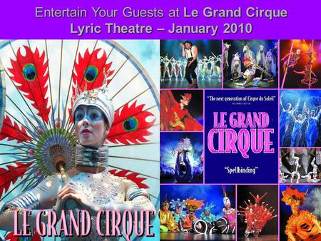 Entertain Your Guests at Le Grand Cirque Lyric Theatre – January 2010.