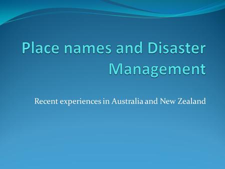 Recent experiences in Australia and New Zealand. Scope Of Events 2009 Victorian Bushfires – 9 th worst in the world – 183 deaths 2010 – 2011 – Queensland.