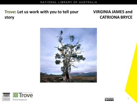 Trove: Let us work with you to tell your story VIRGINIA JAMES and CATRIONA BRYCE 1.