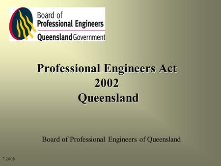 7.2008 Professional Engineers Act 2002 Queensland Queensland Board of Professional Engineers of Queensland.