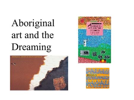 Aboriginal art and the Dreaming. Plan for today Learn about diversity of Aboriginal artists around Australia Learn about Dreaming and symbolism in traditional.