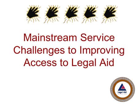 Mainstream Service Challenges to Improving Access to Legal Aid.