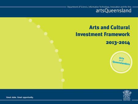 rethink, reshape, reimagine Arts and Cultural Investment Framework 2013-2014 The Arts and Cultural Investment Framework is a significant change to the.