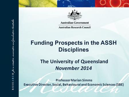 The University of Queensland November 2014 Professor Marian Simms Executive Director, Social, Behavioural and Economic Sciences (SBE) Funding Prospects.