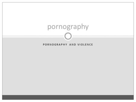 PORNOGRAPHY AND VIOLENCE pornography. Introduction.
