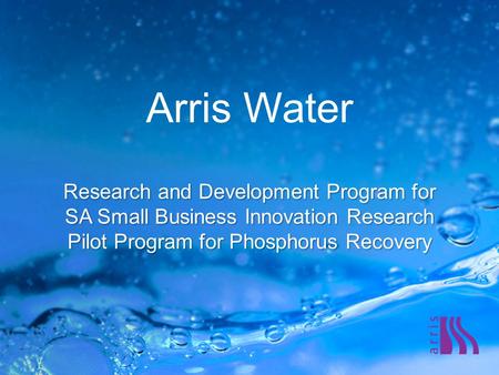 Arris Water Research and Development Program for SA Small Business Innovation Research Pilot Program for Phosphorus Recovery.
