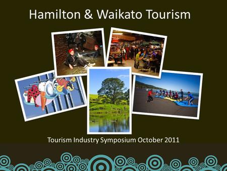Hamilton & Waikato Tourism Tourism Industry Symposium October 2011.