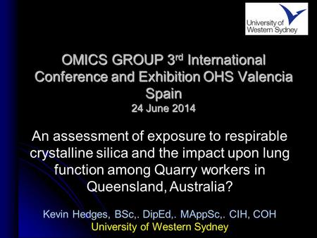 OMICS GROUP 3 rd International Conference and Exhibition OHS Valencia Spain 24 June 2014 An assessment of exposure to respirable crystalline silica and.