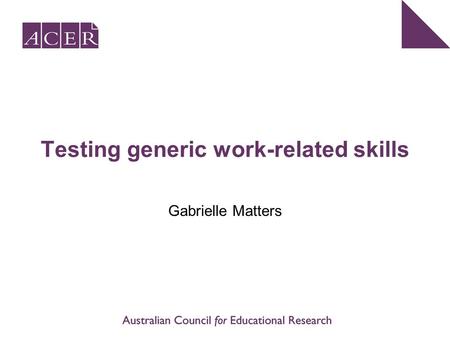 Testing generic work-related skills Gabrielle Matters.
