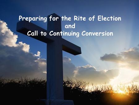 Preparing for the Rite of Election and Call to Continuing Conversion.