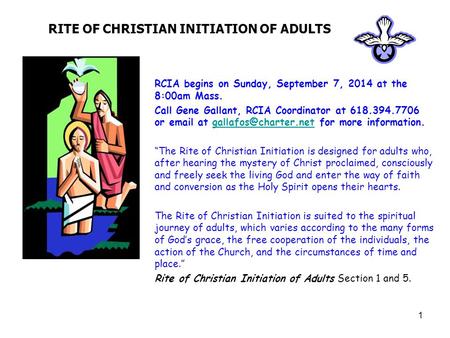 1 RITE OF CHRISTIAN INITIATION OF ADULTS RCIA begins on Sunday, September 7, 2014 at the 8:00am Mass. Call Gene Gallant, RCIA Coordinator at 618.394.7706.