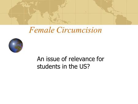 Female Circumcision An issue of relevance for students in the US?