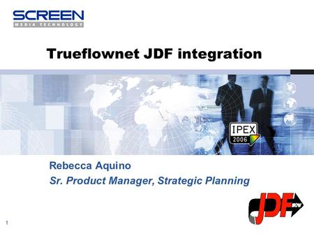 1 Trueflownet JDF integration Rebecca Aquino Sr. Product Manager, Strategic Planning.