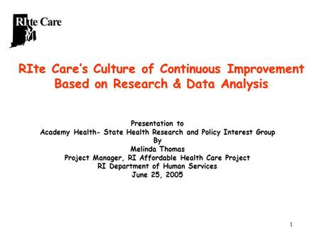 1 RIte Care’s Culture of Continuous Improvement Based on Research & Data Analysis Presentation to Academy Health- State Health Research and Policy Interest.