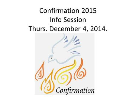 Confirmation 2015 Info Session Thurs. December 4, 2014.