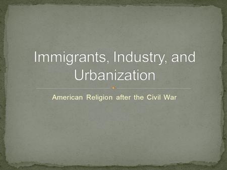 American Religion after the Civil War. The years after the Civil War saw America transform from an agricultural society to an industrial economy based.
