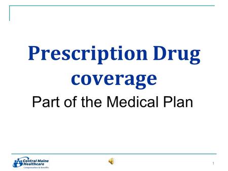 Prescription Drug coverage Part of the Medical Plan 11.