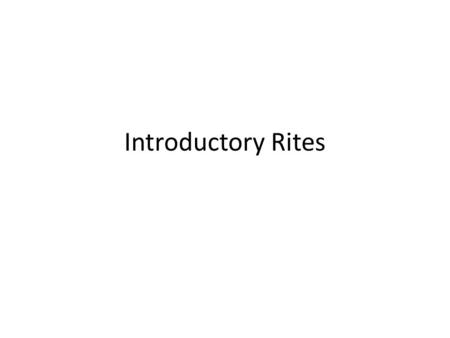 Introductory Rites. Entrance Hymn [Stand] Text allowed.