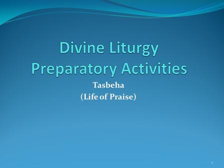 Tasbeha (Life of Praise) 1. Tasbeha (Life of Praise) St. Basil’s Explanation of the “Whole Burnt Offering” Sacrifice of the Old Testament’s Levites Rite.