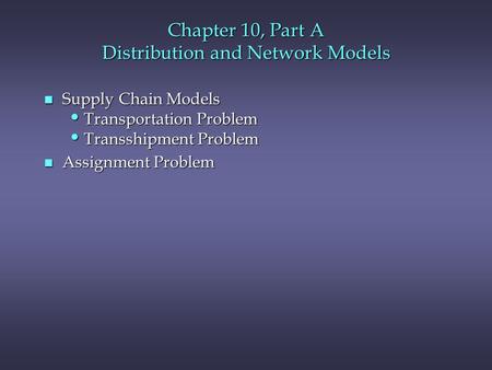 Chapter 10, Part A Distribution and Network Models