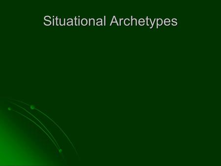 Situational Archetypes