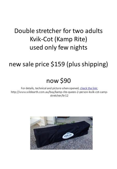 Double stretcher for two adults Kvik-Cot (Kamp Rite) used only few nights new sale price $159 (plus shipping) now $90 For details, technical and picture.