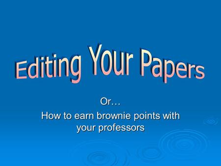 Or… How to earn brownie points with your professors.