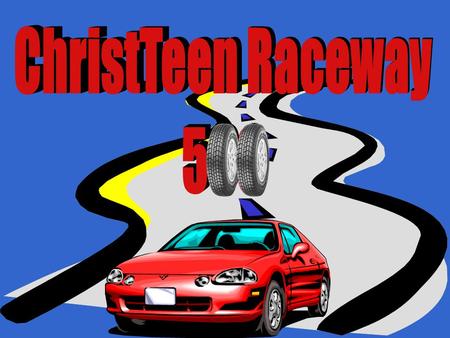 Academic Raceway 500 Welcome to the ChristTeen Raceway 500 Complete Three Races to Win Salvation Qualifying Lap Transfiguration Motor Speedway Marietta.