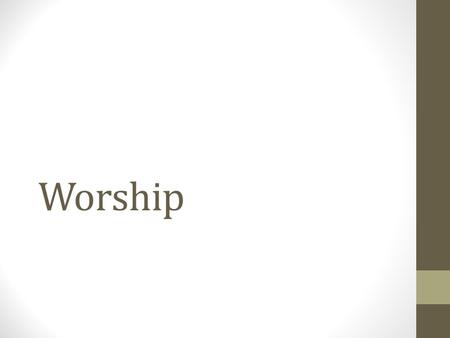 Worship. Early Worship Practices Church Buildings? John 4:24 First worshipped where? Acts 12:12; Romans 16:3-5; Colossians 4:15.