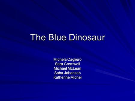 The Blue Dinosaur Michela Cagliero Sara Cromwell Michael McLean Saba Jahanzeb Katherine Michel.