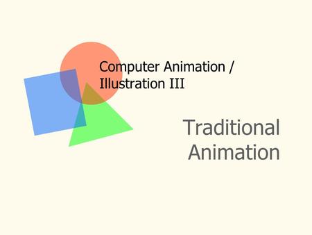 Traditional Animation Computer Animation / Illustration III.