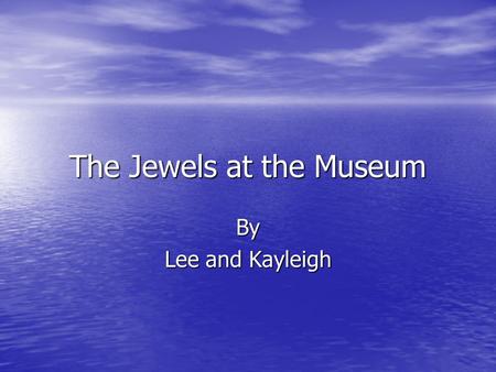 The Jewels at the Museum By Lee and Kayleigh. Chapter One Larry’s new Job One scorching Summers day in London there was a clueless person called Larry.