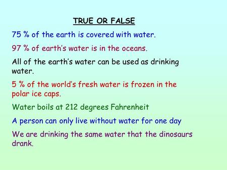 TRUE OR FALSE 75 % of the earth is covered with water.