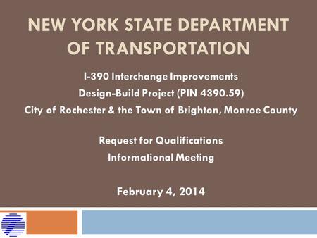 NEW YORK STATE DEPARTMENT OF TRANSPORTATION I-390 Interchange Improvements Design-Build Project (PIN 4390.59) City of Rochester & the Town of Brighton,