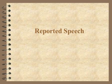 Reported Speech. DIRECT SPEECH REPORTED SPEECH ' I know quite a lot of people here.' Robert said. Present Simple Simple PastHe said that he...............................