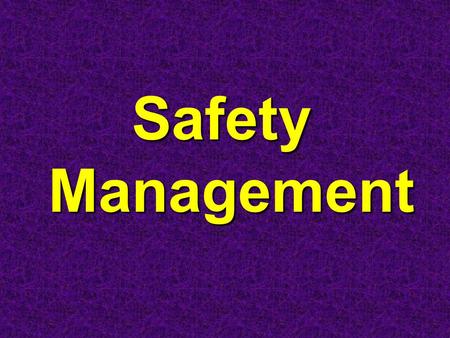 1 Safety Management. 2 Safety Management Systems What is the ultimate Goal of Safety Management? The ultimate goal of safety management is to provide.