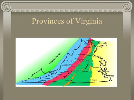 Provinces of Virginia. Differences Among Provinces Physiography : landforms change and the countryside has a different appearance Rock Type : igneous,