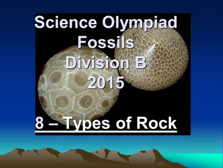 Science Olympiad Fossils Division B 2015 8 – Types of Rock.