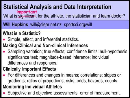 Statistical Analysis and Data Interpretation What is significant for the athlete, the statistician and team doctor? important Will Hopkins