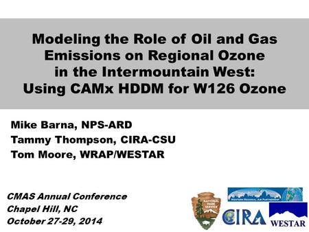 Modeling the Role of Oil and Gas Emissions on Regional Ozone in the Intermountain West: Using CAMx HDDM for W126 Ozone Mike Barna, NPS-ARD Tammy Thompson,