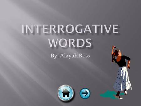 By: Alayah Ross  9 th Grade Level  Spanish  Interpretive Communication (reading, listening/viewing), Interpersonal Communication (speaking/signing,